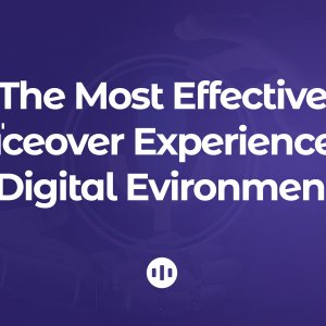 The Most Effective Voiceover Experience in Digital Environment